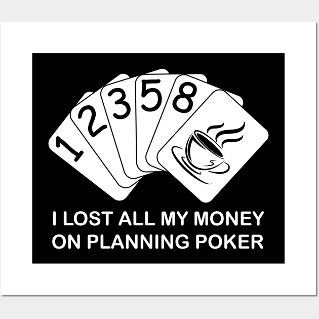 I Lost All My Money On Planning Poker Wall Art by Skylar Designs